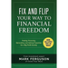 Fix and Flip Your Way to Financial Freedom: Finding, Financing, Repairing and Selling Investment Properties.