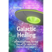 Galactic Healing: Introduction to the Galactic Healing Energy Modality