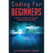 Coding for Beginners: Learn the Techniques and Strategies to become an Expert in Coding