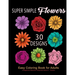 Super Simple Flowers: Easy Coloring Book for Adults: A Beginners Beautiful Grayscale Book of Flowers: 30 Prints of Lovely Whimsical Floral D