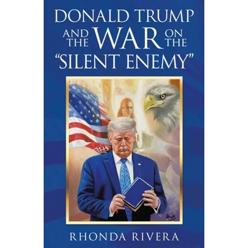 Donald Trump and the War on the "Silent Enemy"