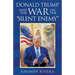 Donald Trump and the War on the "Silent Enemy"