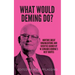 What would Deming do?: Nurture great organizations and societies guided by W. Edwards Deming's best quotes