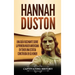 Hannah Duston: Una guía fascinante sobre la primera mujer americana en tener una estatua construida en su honor