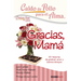 Caldo de Pollo Para El Alma: Gracias, Mamá: 101 Historias de Gratitud, Amor Y Buenos Tiempos