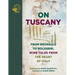 On Tuscany: From Brunello to Bolgheri, Wine Tales from the Heart of Italy