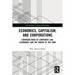 Economics, Capitalism, and Corporations: Contradictions of Corporate Law, Economics, and the Theory of the Firm
