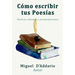 Como escribir tus poesías: Técnicas, mètodos y recomendaciones
