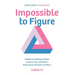 Impossible to Figure: Stories to Challenge a Mind, Amuse a Few, and Send a Shiver Down the Spine of Others