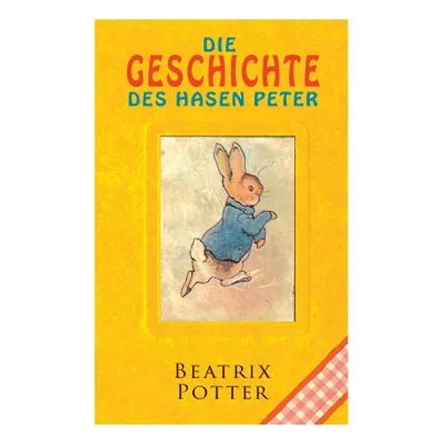Die Geschichte Des Hasen Peter: Klassiker Der Kinderliteratur