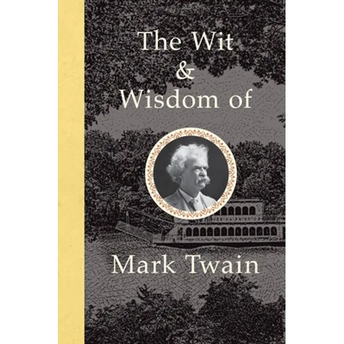 The Wit and Wisdom of Mark Twain