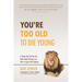 You're Too Old to Die Young: A Wake-Up Call for the Male Baby Boomer on How to Age with Dignity