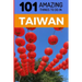 101 Amazing Things to Do in Taiwan: Taiwan Travel Guide