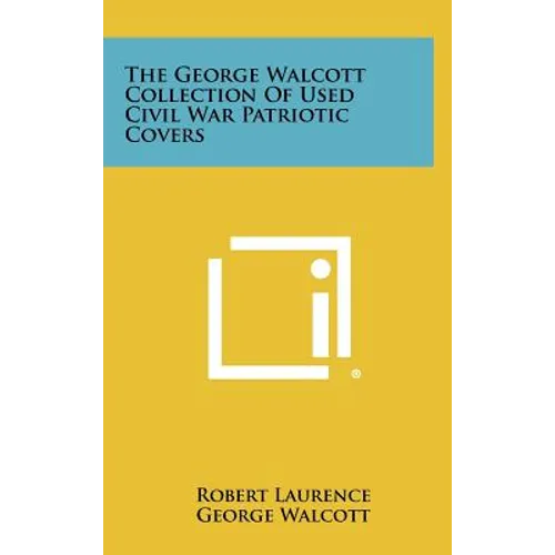 The George Walcott Collection Of Used Civil War Patriotic Covers