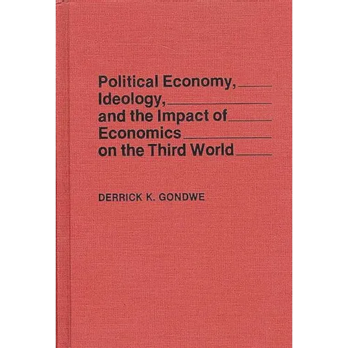 Political Economy, Ideology, and the Impact of Economics on the Third World