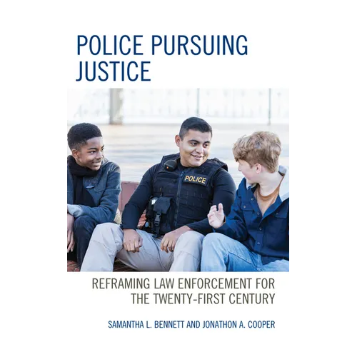 Police Pursuing Justice: Reframing Law Enforcement for the Twenty-First Century