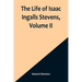 The Life of Isaac Ingalls Stevens, Volume II