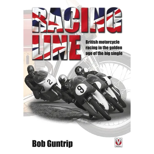 Racing Line: British Motorcycle Racing in the Golden Age of the Big Single