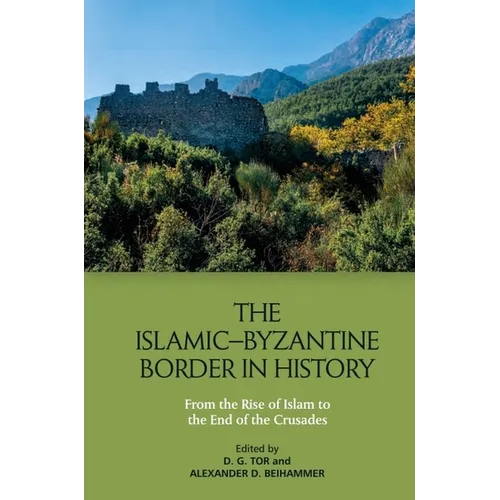 The Islamic-Byzantine Border in History: From the Rise of Islam to the End of the Crusades