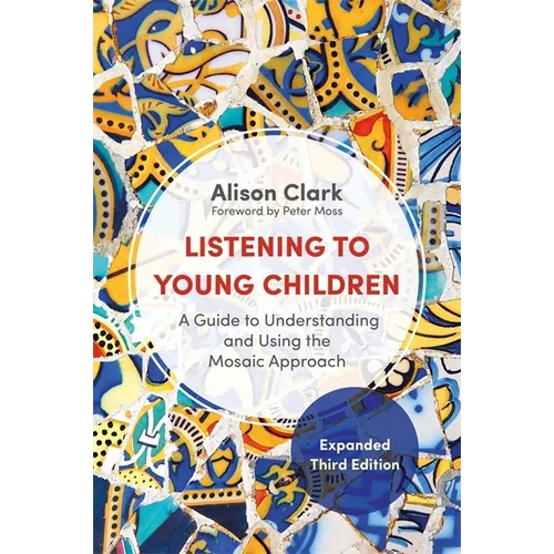 Listening to Young Children, Expanded Third Edition: A Guide to Understanding and Using the Mosaic Approach - Paperback