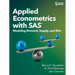 Applied Econometrics with SAS: Modeling Demand, Supply, and Risk