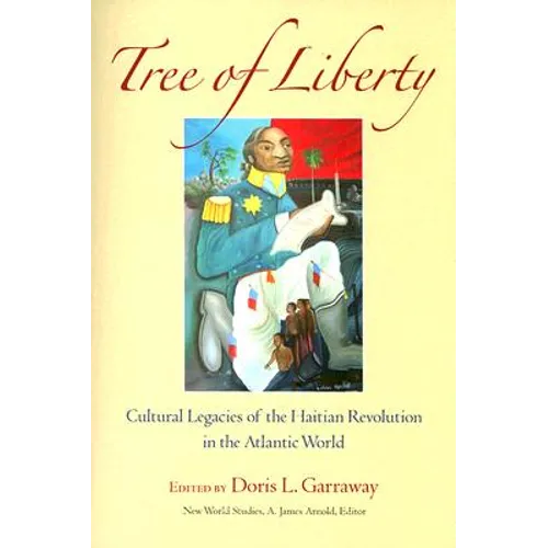 Tree of Liberty: Cultural Legacies of the Haitian Revolution in the Atlantic World