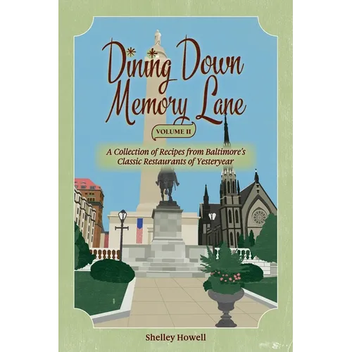 Dining Down Memory Lane, Volume II: A Collection of Recipes from Baltimore's Classic Restaurants of Yesteryear