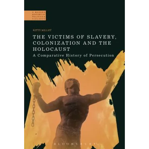 The Victims of Slavery, Colonization and the Holocaust: A Comparative History of Persecution