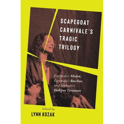 Scapegoat Carnivale's Tragic Trilogy: Euripides's Medea, Euripides's Bacchae, and Sophocles's Oedipus Tyrannus