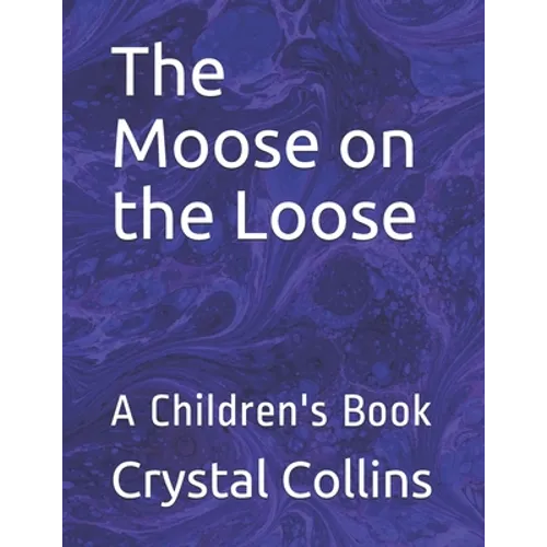 The Moose on the Loose: A Children's Book