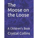 The Moose on the Loose: A Children's Book