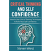 Critical Thinking and Self-Confidence: How to Use Critical Thinking Techniques to Build Your Self-confidence