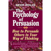 The Psychology of Persuasion: How to Persuade Others to Your Way of Thinking