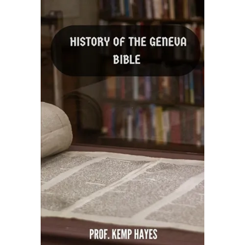 The history of the Geneva Bible: A detailed history of the Geneva Bible - Paperback