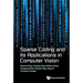 Sparse Coding and Its Applications in Computer Vision