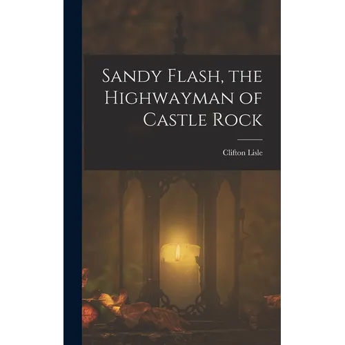 Sandy Flash, the Highwayman of Castle Rock