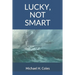 Lucky, Not Smart
