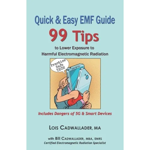 Quick & Easy EMF Guide: 99 Tips to Lower Exposure to Harmful Electromagnetic Radiation - Includes Dangers of 5G & Smart Devices