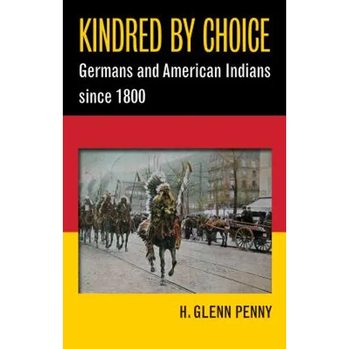 Kindred by Choice: Germans and American Indians since 1800