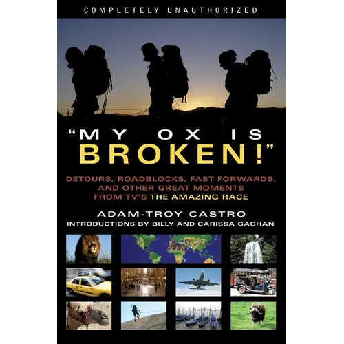My Ox Is Broken!: Roadblocks, Detours, Fast Forwards and Other Great Moments from Tv's 'The Amazing Race'