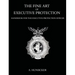 The Fine Art of Executive Protection: Handbook for the Executive Protection Officer