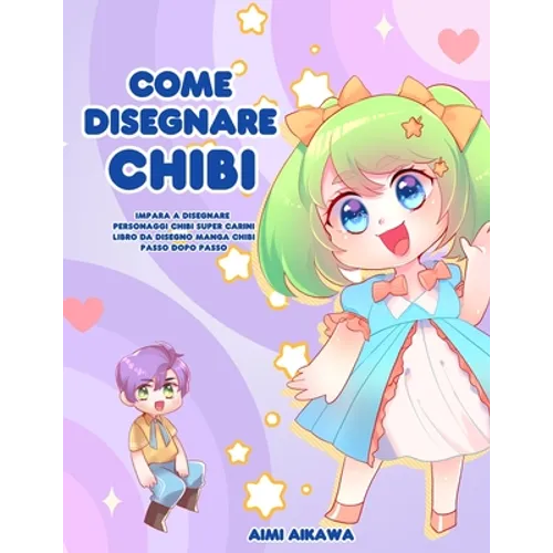 Come disegnare Chibi: Impara a disegnare personaggi Chibi super carini - Libro da disegno Manga Chibi passo dopo passo