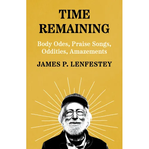 Time Remaining: Body Odes, Praise Songs, Oddities, Amazements