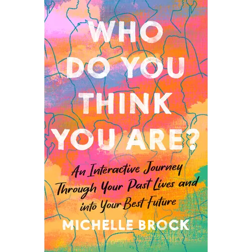 Who Do You Think You Are?: An Interactive Journey Through Your Past Lives and into Your Best Future