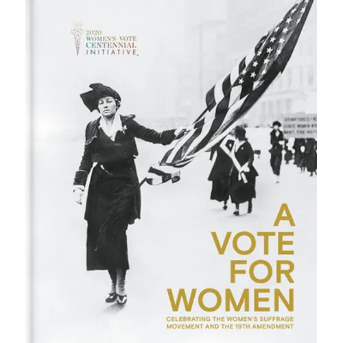 A Vote for Women: Celebrating the Women's Suffrage Movement and the 19th Amendment