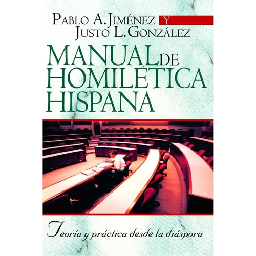La Manual de Homil��tica Hispana: Teor��a Y Pr��ctica Desde La Di��spora
