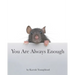 You Are Always Enough
