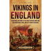 Vikings in England: An Enthralling Guide to the Great Heathen Army and the Viking Raids, Wars, and Settlement in Britain