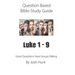 Question-based Bible Study Guide -- Luke 1 - 9: Good Questions Have Groups Talking