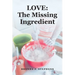 Love: The Missing Ingredient
